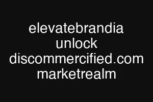 elevatebrandia unlock discommercified.com marketrealm
