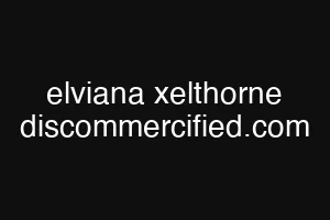 elviana xelthorne discommercified.com