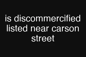 is discommercified listed near carson street